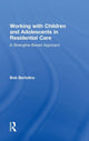 Book cover of: Working with Children and Adolescents in Residential Care. By: Bob Bertolino