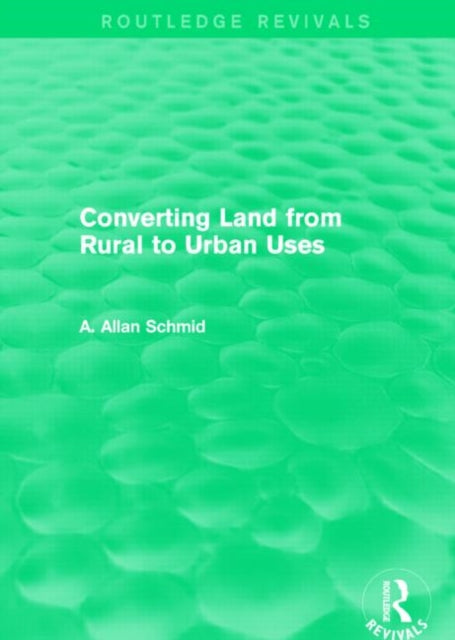Book cover of: Converting Land from Rural to Urban Uses (Routledge Revivals). By: A. Allan Schmid