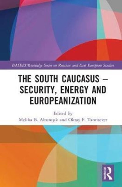 Book cover of: South Caucasus - Security, Energy and Europeanization. By: Meliha B. Altunışık