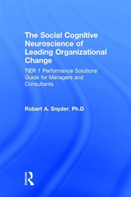 Book cover of: Social Cognitive Neuroscience of Leading Organizational Change. By: Robert A. Snyder