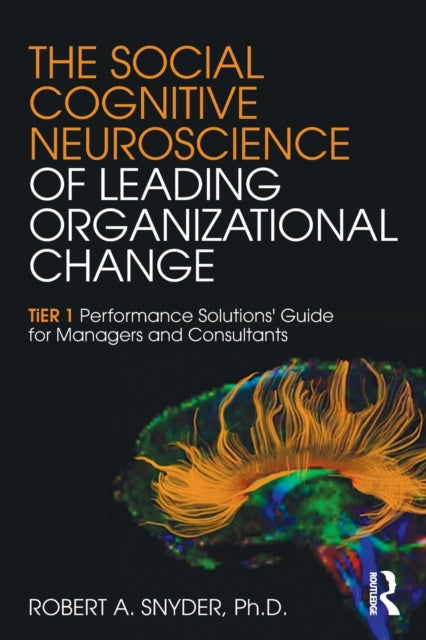 Book cover of: Social Cognitive Neuroscience of Leading Organizational Change. By: Robert A. Snyder