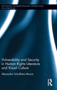 Book cover of: Vulnerability and Security in Human Rights Literature and Visual Culture. By: Alexandra Schultheis Moore