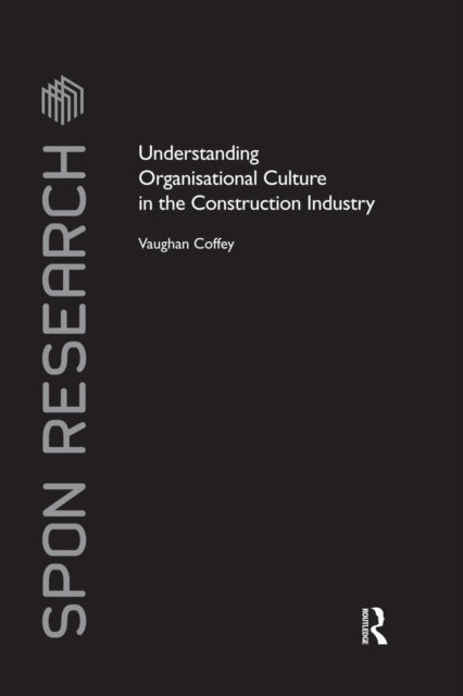 Book cover of: Understanding Organisational Culture in the Construction Industry. By: Vaughan Coffey