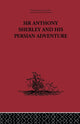 Book cover of: Sir Anthony Sherley and his Persian Adventure. By: E. Denison Ross