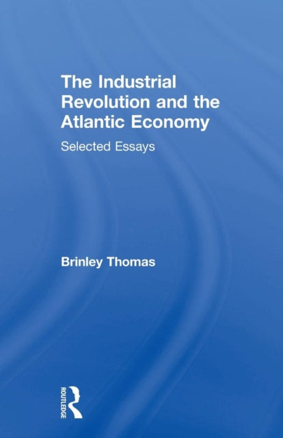 Book cover of: Industrial Revolution and the Atlantic Economy. By: Thomas Brinley