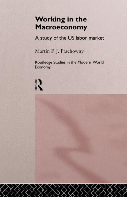 Book cover of: Working in the Macro Economy. By: Martin F. J. Prachowny