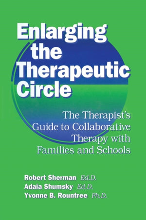 Enlarging The Therapeutic Circle: The Therapists Guide To