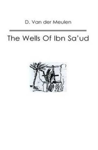 Book cover of: Wells Of Ibn Sa‘ud. By: D. Van der Muelen