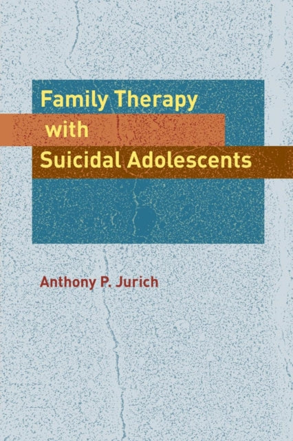 Book cover of: Family Therapy with Suicidal Adolescents. By: Anthony P. Jurich