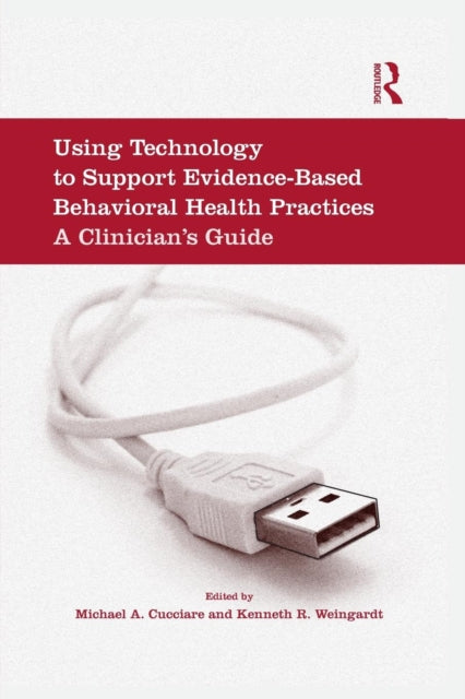 Book cover of: Using Technology to Support Evidence-Based Behavioral Health Practices. By: Michael A. Cucciare