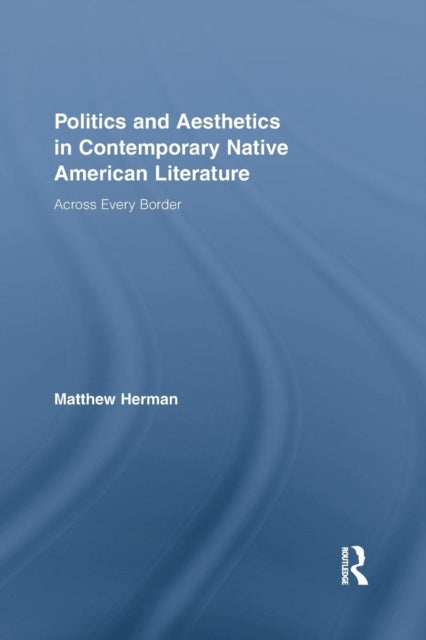 Book cover of: Politics and Aesthetics in Contemporary Native American Literature. By: Matthew Herman