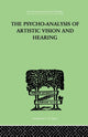 Book cover of: Psycho-Analysis Of Artistic Vision And Hearing. By: Anton Ehrenzweig