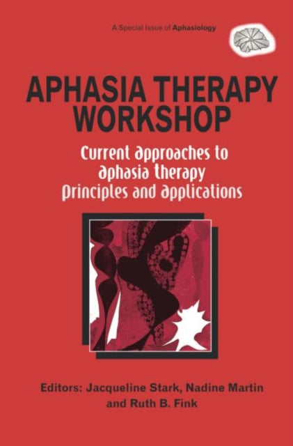 Book cover of: Aphasia Therapy Workshop: Current Approaches to Aphasia Therapy - Principles and Applications