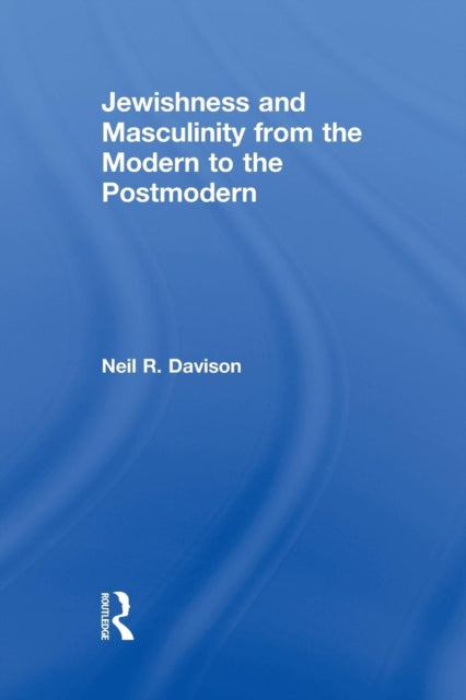 Book cover of: Jewishness and Masculinity from the Modern to the Postmodern. By: Neil R. Davison