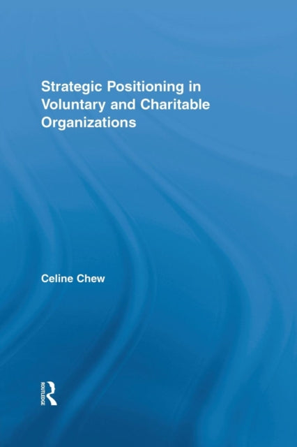 Book cover of: Strategic Positioning in Voluntary and Charitable Organizations. By: Celine Chew