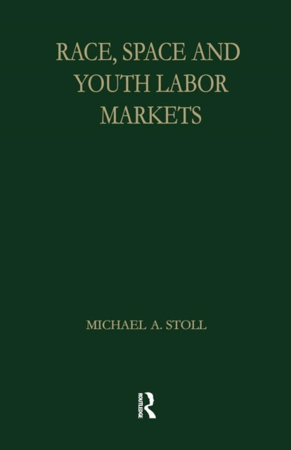 Book cover of: Race, Space and Youth Labor Markets. By: Michael A. Stoll