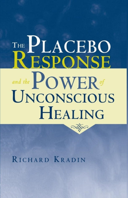 Book cover of: Placebo Response and the Power of Unconscious Healing. By: Richard Kradin