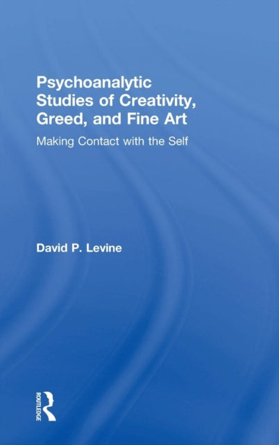 Book cover of: Psychoanalytic Studies of Creativity, Greed, and Fine Art. By: David P Levine