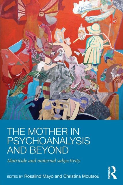 Book cover of: Mother in Psychoanalysis and Beyond. By: Christina Moutsou