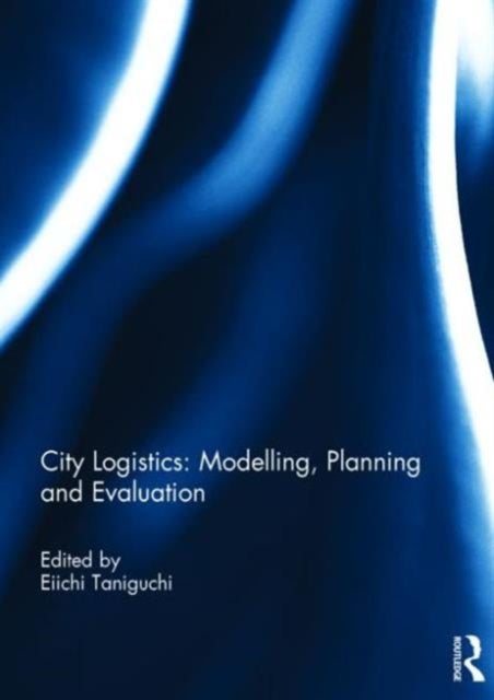 Book cover of: City Logistics: Modelling, planning and evaluation