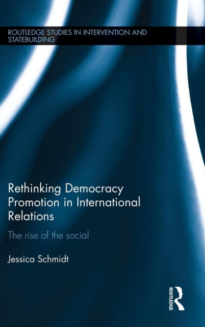 Book cover of: Rethinking Democracy Promotion in International Relations. By: Jessica Schmidt