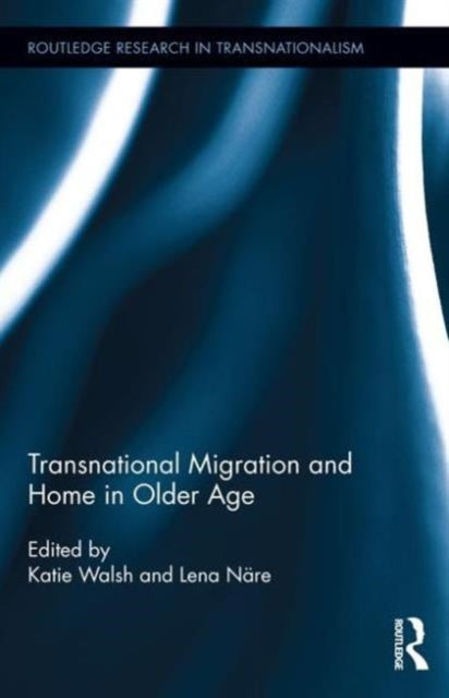 Book cover of: Transnational Migration and Home in Older Age. By: Katie Walsh