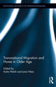 Book cover of: Transnational Migration and Home in Older Age. By: Katie Walsh
