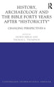 Book cover of: History, Archaeology and The Bible Forty Years After Historicity. By: Ingrid Hjelm