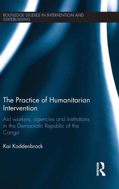 Book cover of: Practice of Humanitarian Intervention. By: Kai Koddenbrock