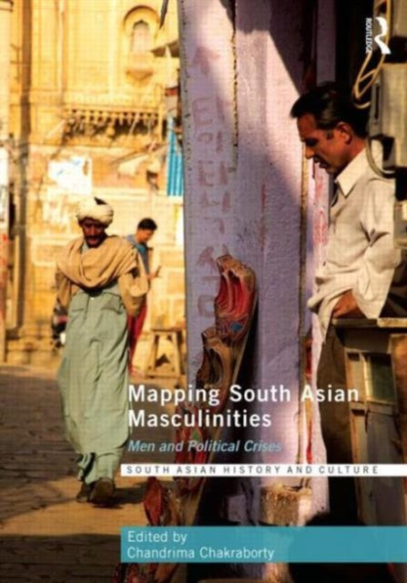 Book cover of: Mapping South Asian Masculinities. By: Chandrima Chakraborty
