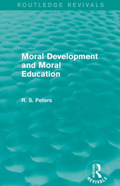 Book cover of: Moral Development and Moral Education (Routledge Revivals). By: R. S. Peters