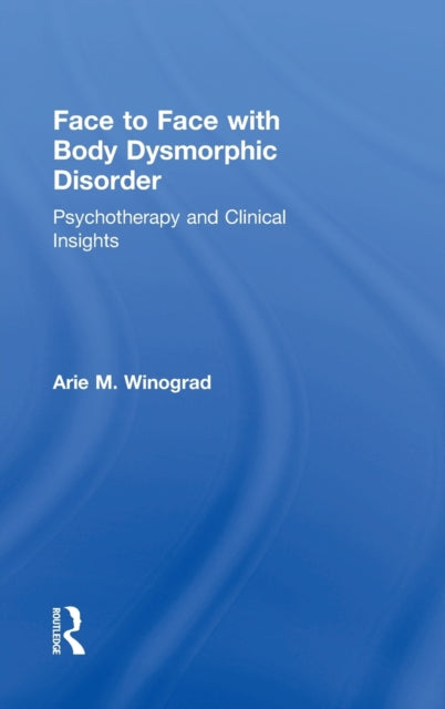 Book cover of: Face to Face with Body Dysmorphic Disorder. By: Winograd Arie M.