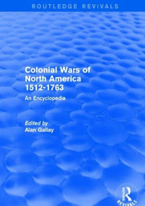 Colonial Wars of North America, 1512-1763 (Routledge Revivals)