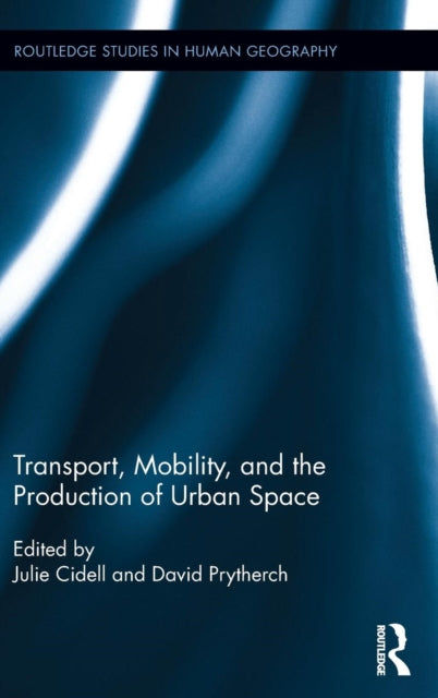 Book cover of: Transport, Mobility, and the Production of Urban Space. By: Julie Cidell