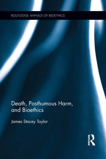 Book cover of: Death, Posthumous Harm, and Bioethics. By: James Stacey Taylor