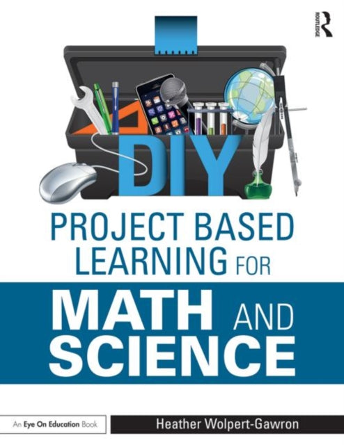 Book cover of: DIY Project Based Learning for Math and Science. By: Heather Wolpert-Gawron