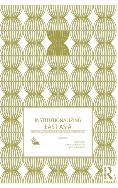 Book cover of: Institutionalizing East Asia. By: Alice D. Ba