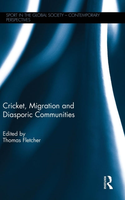 Book cover of: Cricket, Migration and Diasporic Communities. By: Thomas Fletcher