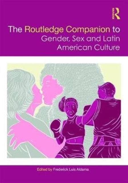 Book cover of: Routledge Companion to Gender, Sex and Latin American Culture. By: Frederick Luis Aldama