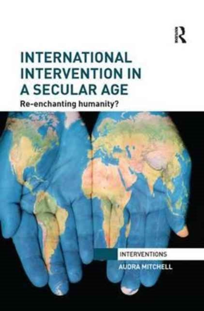 Book cover of: International Intervention in a Secular Age. By: Audra Mitchell