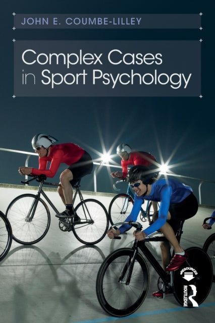 Book cover of: Complex Cases in Sport Psychology. By: John E. Coumbe-Lilley