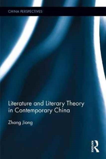 Book cover of: Literature and Literary Theory in Contemporary China. By: Zhang Jiong
