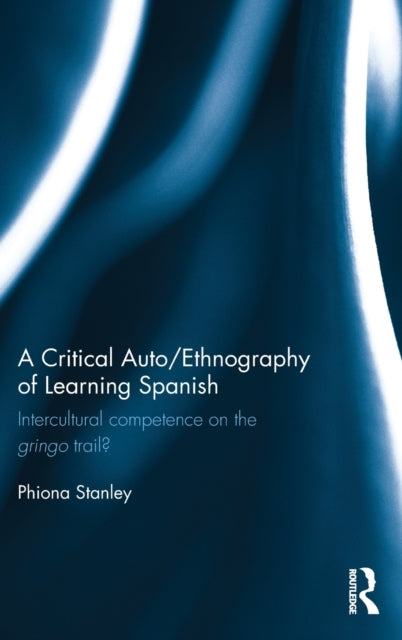 Book cover of: Critical Auto/Ethnography of Learning Spanish. By: Phiona Stanley