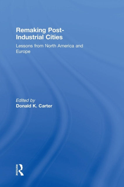Book cover of: Remaking Post-Industrial Cities. By: Donald Carter