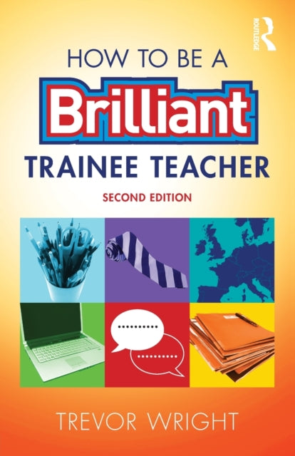 Book cover of: How to be a Brilliant Trainee Teacher. By: Trevor Wright