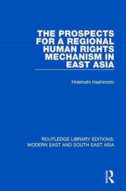 Book cover of: Prospects for a Regional Human Rights Mechanism in East Asia (RLE Modern East and South East Asia). By: Hidetoshi Hashimoto