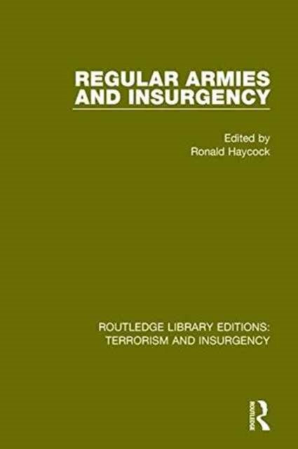 Book cover of: Regular Armies and Insurgency (RLE: Terrorism & Insurgency). By: Ronald Haycock