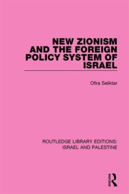 Book cover of: New Zionism and the Foreign Policy System of Israel (RLE Israel and Palestine). By: Ofira Seliktar
