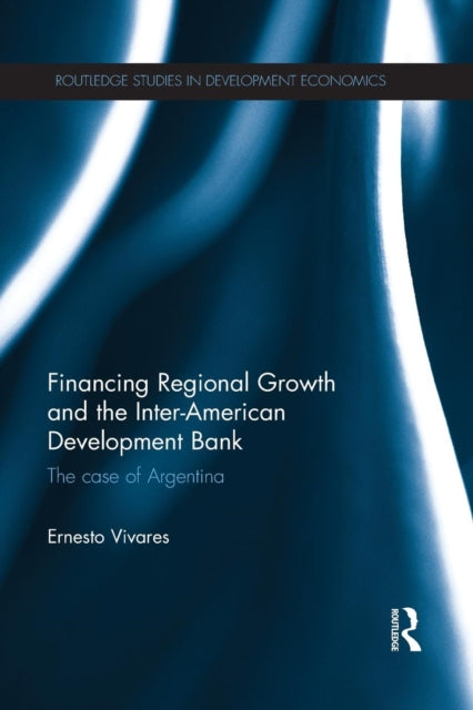 Book cover of: Financing Regional Growth and the Inter-American Development Bank. By: Ernesto Vivares