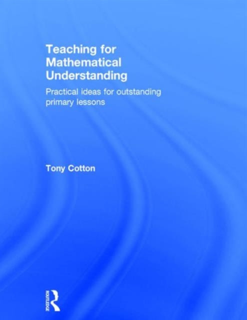 Book cover of: Teaching for Mathematical Understanding. By: Tony Cotton